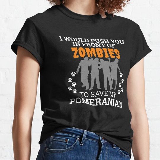 Discover Push you in front of zombies to save Pomeranian Dog Owner Dog Lover T-shirts