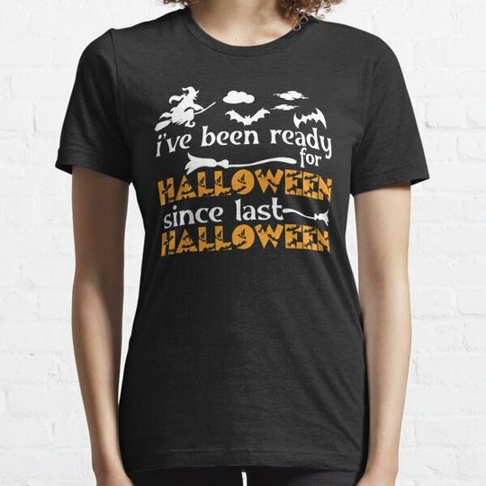 Discover i've been ready for halloween since last halloween,halloween,halloween gift  idea,halloween gift for birthday T-shirts