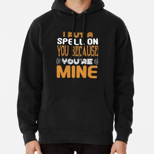 Discover Funny I put you on spell because you’re mine Cute T-Shirt Gift Hoodies