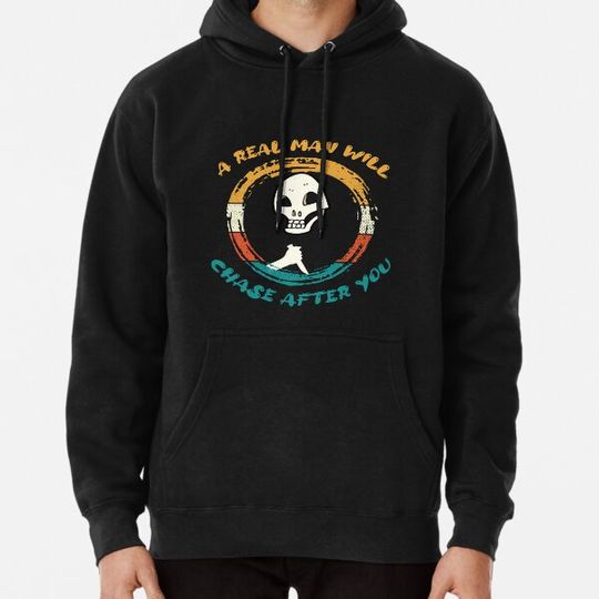 Discover A Real Man Will Chase After You Hoodies