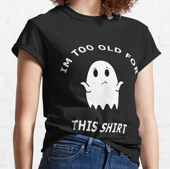 Discover Im to old for this shirt T-shirts