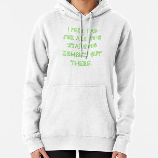 Discover I Feel Bad For All The Starving Zombies Out There. Hoodies