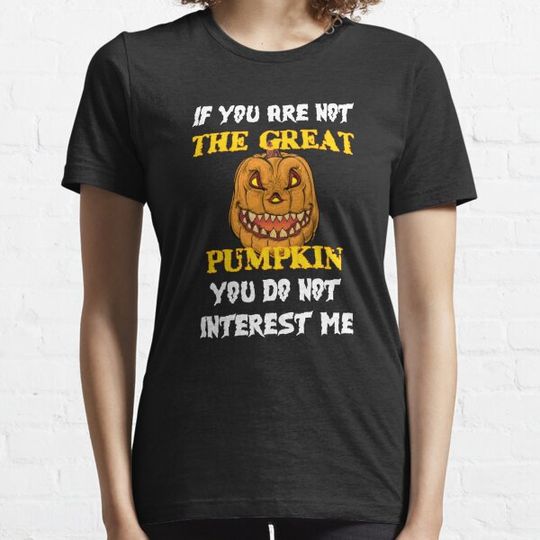 Discover If You Are Not The Great Pumpkin, You Do Not Interest Me | Halloween Design T-shirts