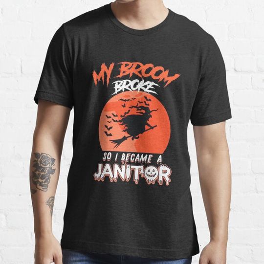 Discover My Broom Broke , So I Become a Janitor T-shirts