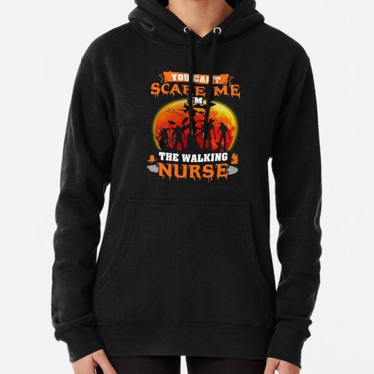 Discover you can't scare me i'm the walking nurse Hoodies