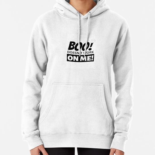 Discover Boo! Doesn’t Work on Me! Hoodies