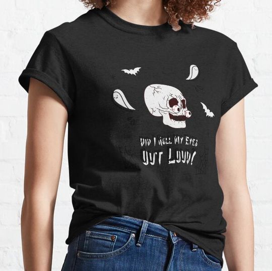 Discover Did I Roll My Eyes Out Loud Spooky Skull T-shirts