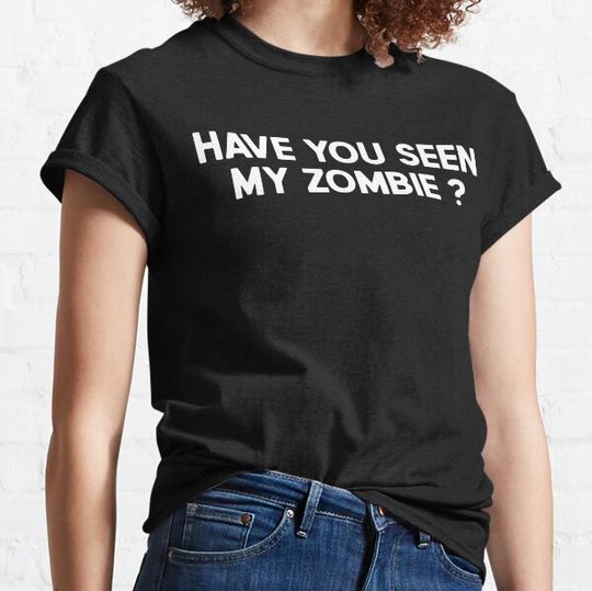 Discover Have You Seen My Zombie Zombie Lovers T-shirts
