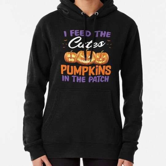 Discover I Feed The Cutest Pumpkins In The Patch Hoodies