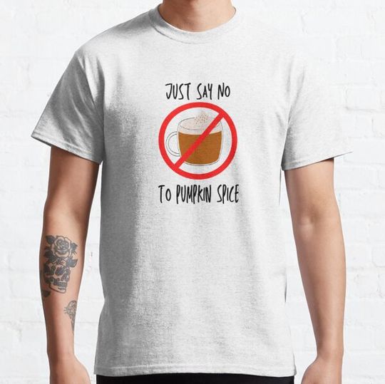 Discover Just Say No To Pumpkin Spice T-shirts