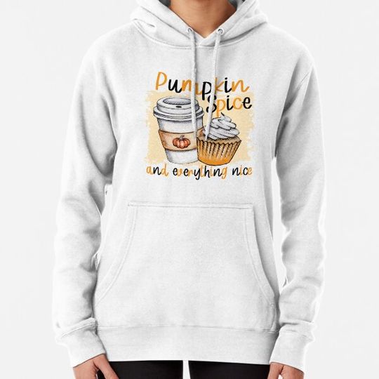 Discover Pumpkin Spice and everything nice Hoodies
