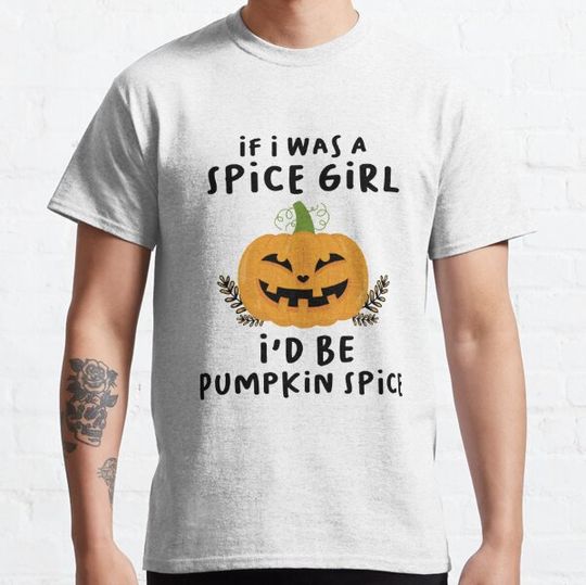 Discover If I Was A Spice Girl I'd Be Pumpkin Spice T-shirts