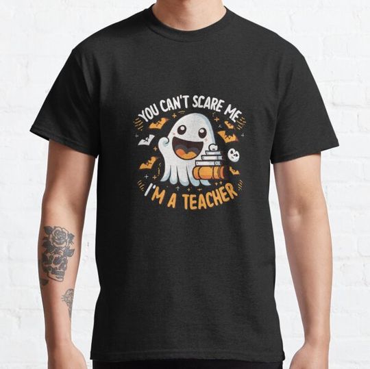 Discover You Can't Scare Me I'm A Teacher Funny Gift T-shirts