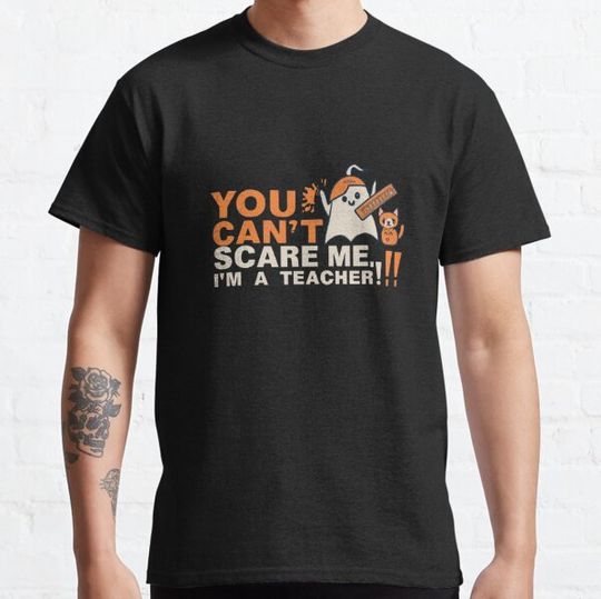 Discover You Can't Scare Me I'm A Teacher Funny Gift T-shirts