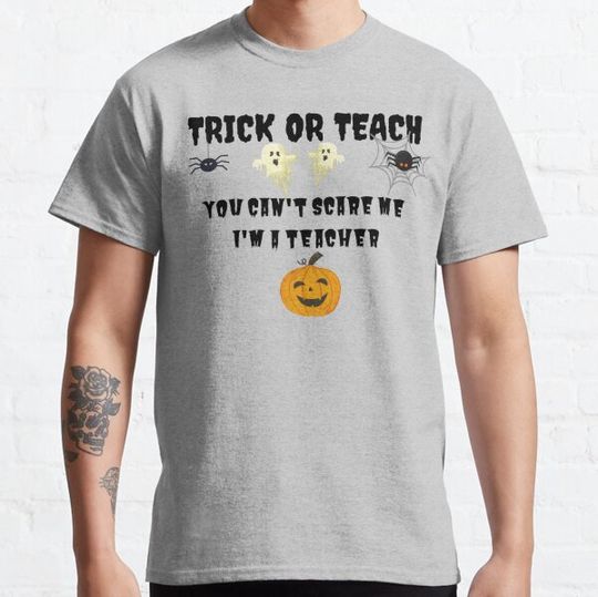 Discover Funny Trick or Teach Teacher Design, You Can't Scare Me I'm A Teacher. T-shirts