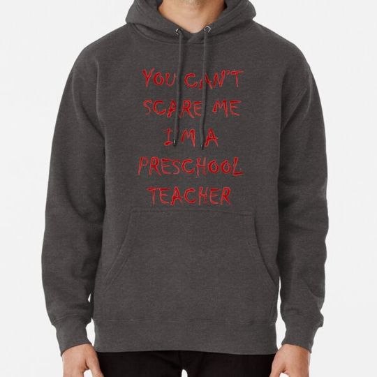 Discover You Can't Scare Me I'm a Preschool Teacher Hoodies