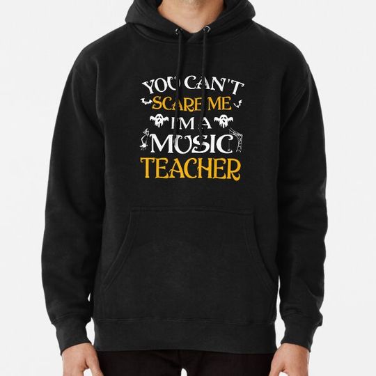 Discover You Can't Scare Me I'm a Music Teacher Hoodies
