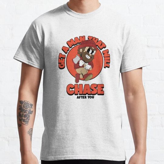 Discover Get  A Man That Will Chase After You  1 T-shirts