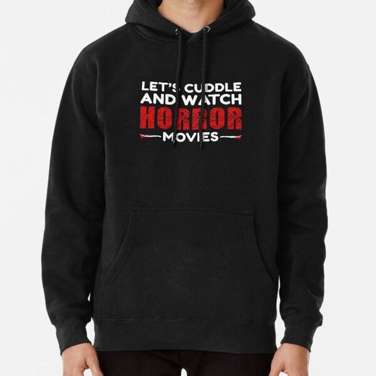 Discover Let's Cuddle And Watch Horror Movies Funny Scary Movie Fan Horror Lover Quote Hoodies
