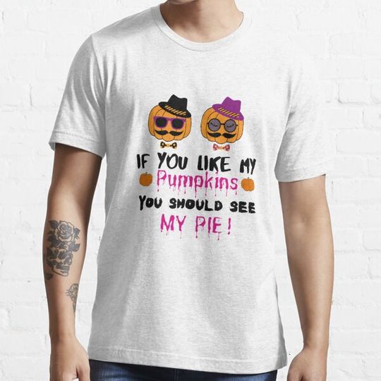 Discover If You Like My Pumpkins You Should See My Pie T-shirts