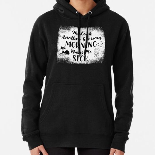 Discover Oh Look Another Glorious Morning Makes Me Sick - Bleached Halloween Gift - Cute Halloween Gift For Her Hoodies
