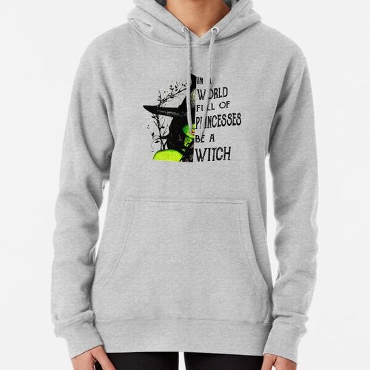 Discover In A World Full Of Princesses Be A Witch Halloween Funny Gift Hoodies