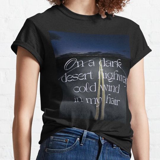 Discover On a dark desert highway cold wind in my hair T-shirts