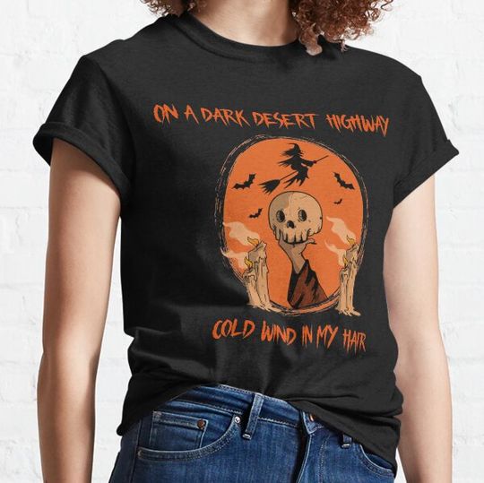 Discover On A Dark Desert Highway Cold Wind In My Hair T-shirts