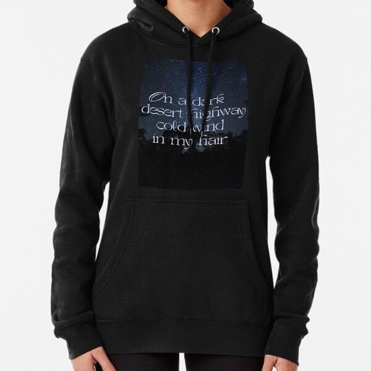 Discover On a dark desert highway cold wind in my hair Hoodies