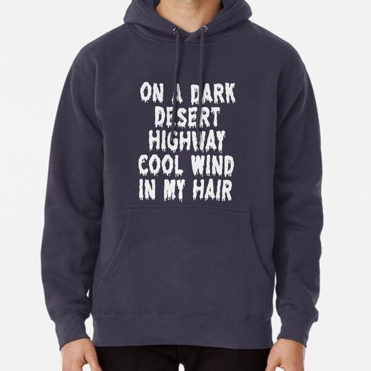 Discover On a dark desert highway cool wind in my hair Hoodies