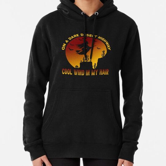 Discover On a dark desert highway cold wind in my hair Hoodies