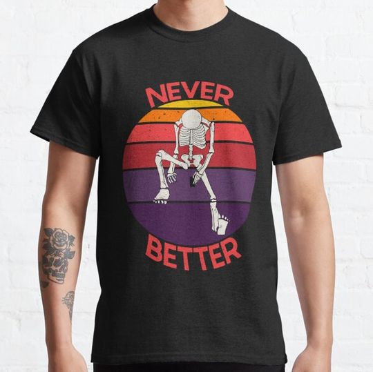 Discover Never better skeleton on a phone, sad skeleton, depressed skeleton - never better vintage T-shirts