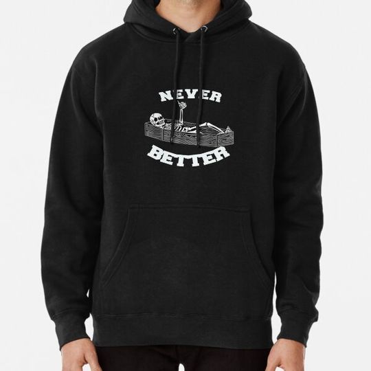 Discover Never better skeleton funny Hoodies