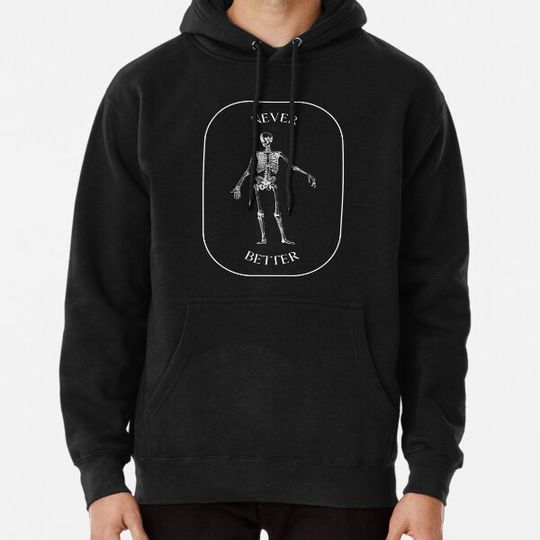 Discover Never Better - Skeleton Hoodies