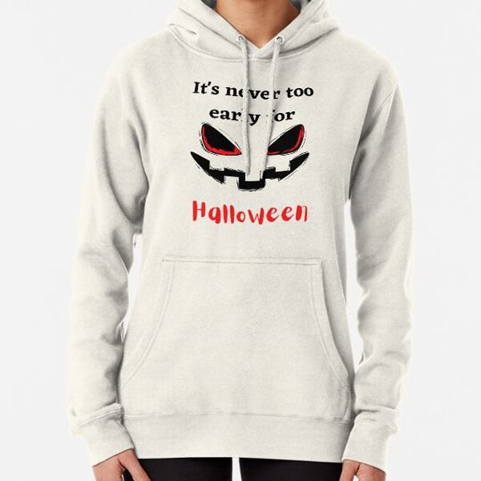 Discover It's Never Too Early For Halloween Hoodies