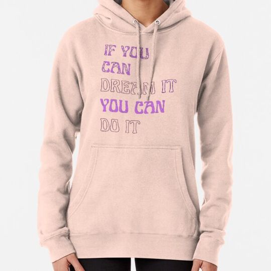 Discover if you can dream it you can do it Hoodies