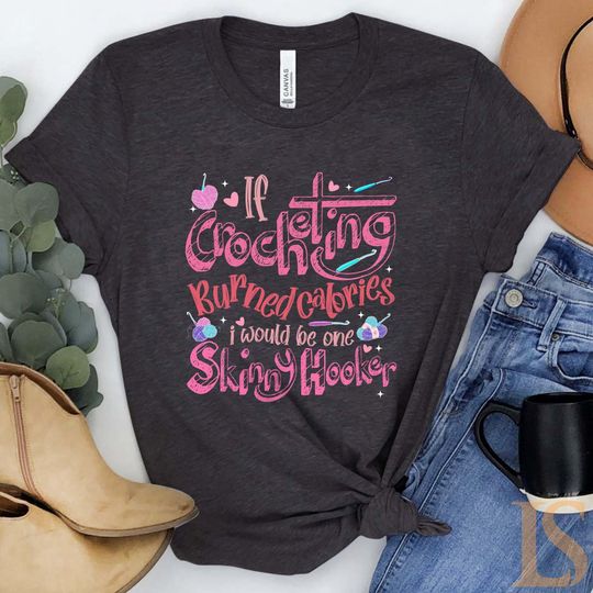 Discover Crochet Shirt, If Crocheting Burned Calories I Would Be One Skinny Hooker, Crochet Gift, Crocheting Gifts, Gift For Crochet, CRO270F01