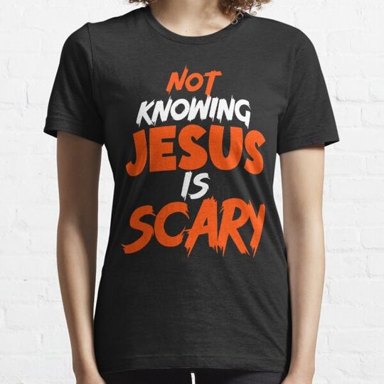 Discover Not Knowing Jesus Is Scary. T-shirts