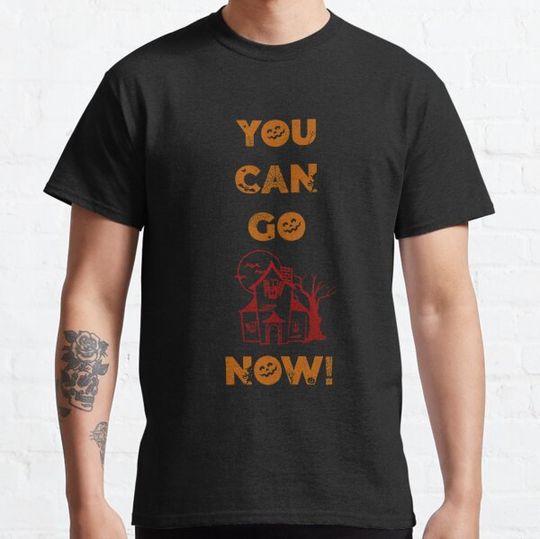 Discover You can go home now - Halloween Lover T-Shirt T-shirts