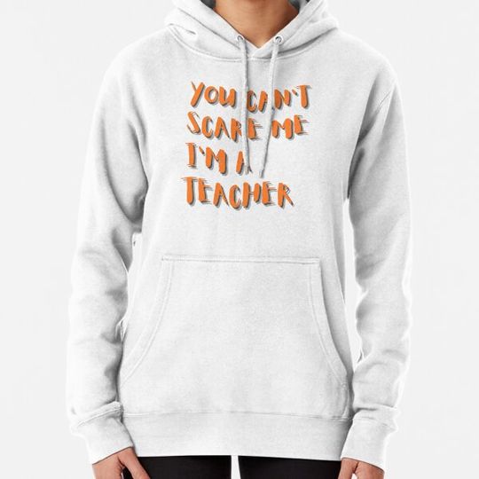 Discover You Can't Scare Me I'm a Teacher Hoodies