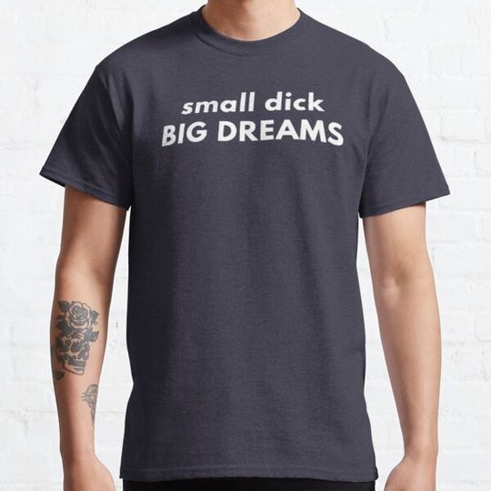 Discover Small Di*k Big Dreams -  2023 . T-shirts