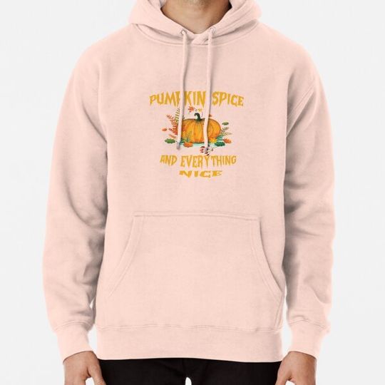 Discover Pumpkin spice and everything nice Hoodies