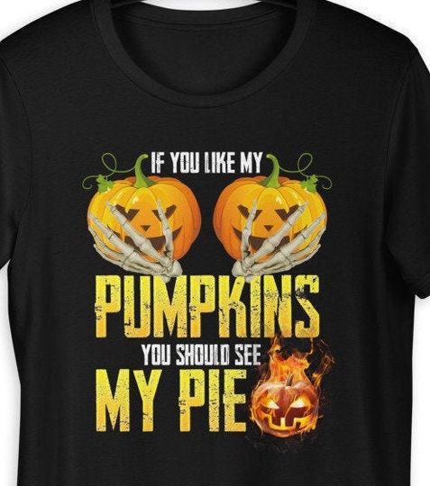 Discover If You Like My Pumpkins T-Shirt, You Should See My Pie, Funny Halloween Pumpkin Shirt, Pumpkin Graphic Tee, Fall Festival Gift