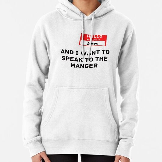 Discover HELLO MY NAME IS KAREN AND I WANT TO SPEAK TO THE MANAGER SHIRT Hoodies