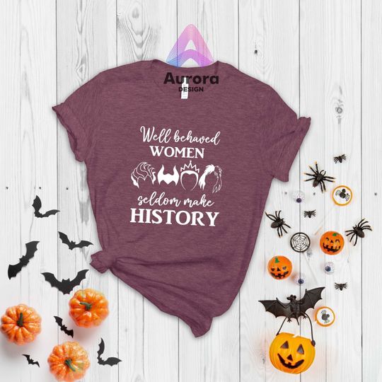 Discover Well Behaved Women Seldom Make History Shirt
