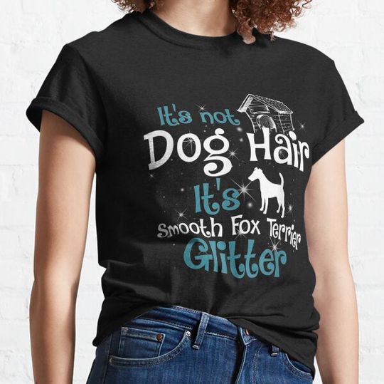 Discover It's Not Dog Hair It's Smooth Fox Terrier Glitter T-shirts