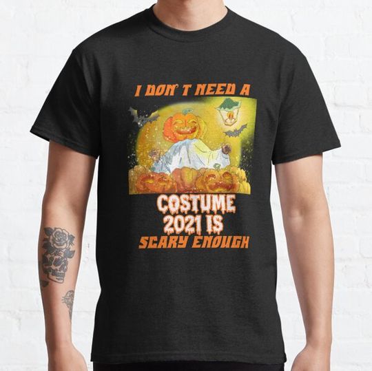 Discover I don’t need a costume 2021 is scary enough,funny Pumpkin,spooky pumpkin ghost Halloween quotes gift for your family and friends T-shirts