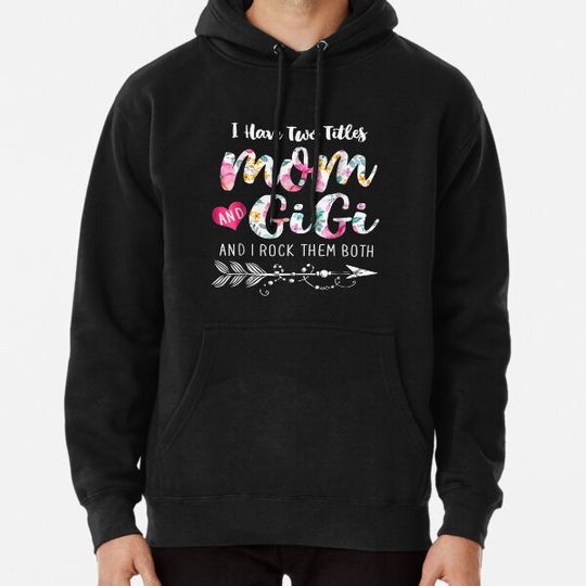 Discover I Have Two Titles Mom And Gigi Floral Hoodies