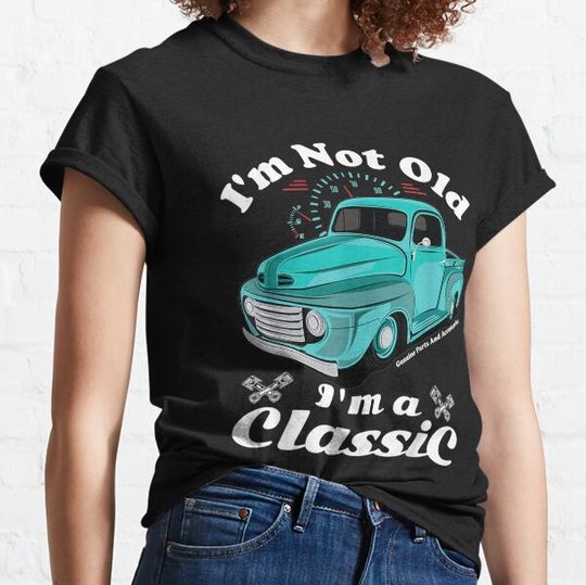 Discover I'm Not Old I'm A Classic Vintage Car Truck Birthday T-shirts