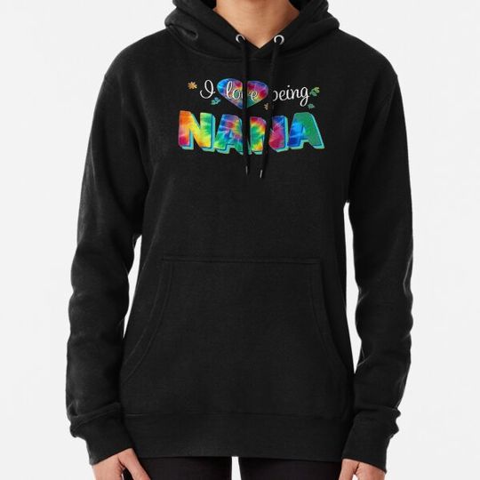 Discover I Love Being Nana Tie Dye Nana Life Grandma Hippie Woman Hoodies